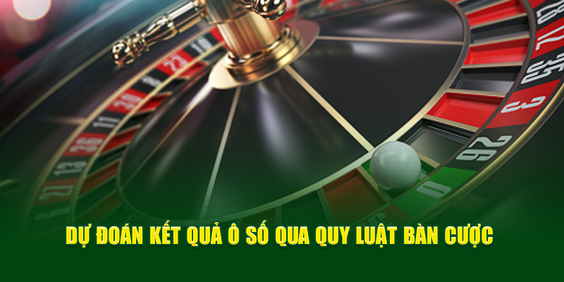 Dự đoán kết quả ô số qua quy luật bàn cược